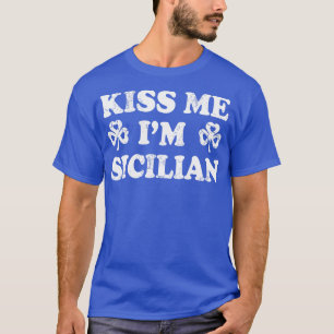 Kiss Me Im Sicilian Italian Italy St Patric T-Shirt