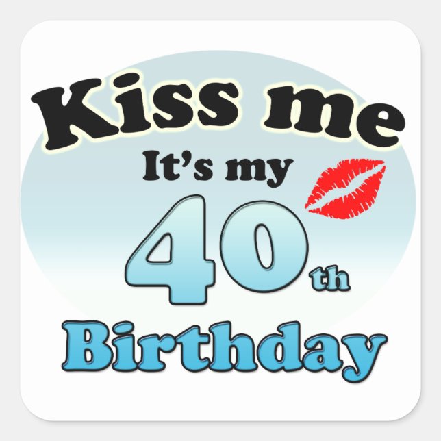 Kiss me it's my 40th Birthday Quadratischer Aufkleber (Vorderseite)