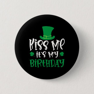 Kiss Me It's My Birthday Shamrock St Patricks Day  Button