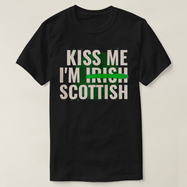 Kiss Me Iu2019m Irish Scottish  Funny Scotland St  T-Shirt (Design vorne)