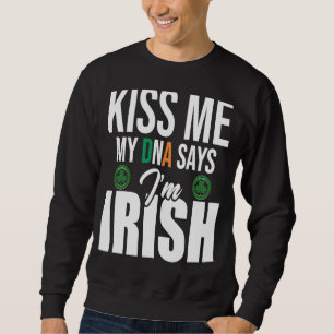 Kiss Me Meine DNA sagt, ich sei irische DNA des St Sweatshirt