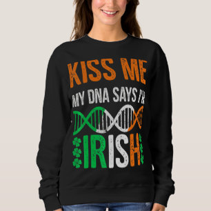 Kiss Me My Dna sagt, ich bin irisch Funny St Patri Sweatshirt