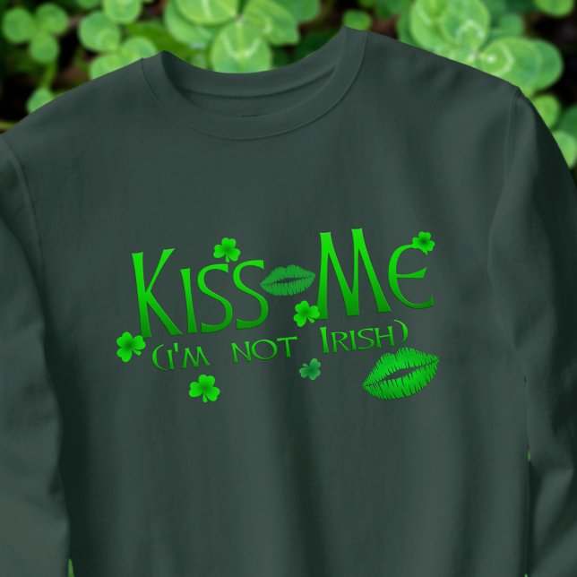 Kiss Me Not Irish Funny Women's Sweatshirt (We all need kisses! Have fun on St Patrick's Day wearing this sweatshirt!)