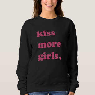 Kiss more Girls Niedlich LGBT Lesben Bisexueller S Sweatshirt
