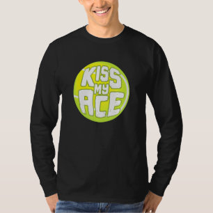 Kiss My Ace I Tennis Turnierball T-Shirt