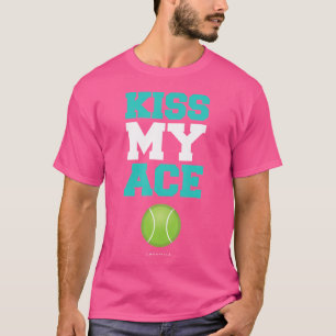 Kiss My Ace Tennis Player (Funny Tennis) T-Shirt