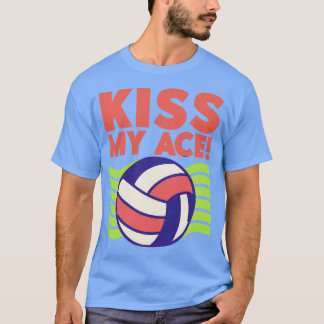 Kiss My Ace Volleyball Lover 1 T-Shirt