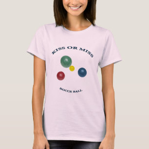 Kiss oder Miss Bocce Ball T-Shirt
