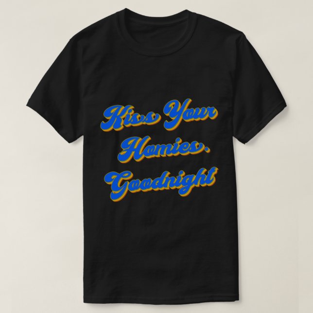 Kiss Your Homies Goodnight Funny Viral Meme T-Shirt (Design vorne)