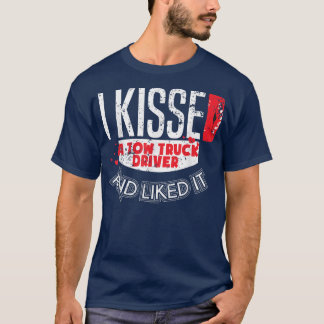 Kissed Tow Truck Driver Liked It Tow Truck Driver T-Shirt