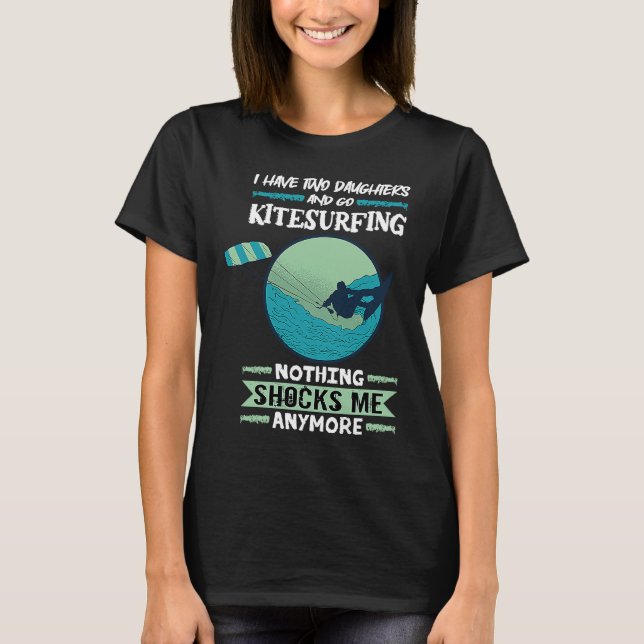 Kiteboard I Have Two Daughters And Go Kitesurfing  T-Shirt (Vorderseite)
