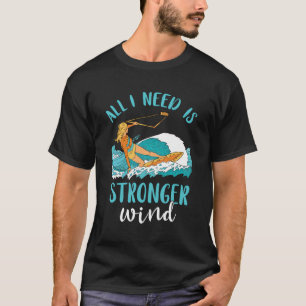 Kitesurfen Alles, was ich brauche stärkere Windsur T-Shirt