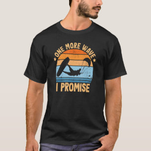 Kitesurfen noch eine Welle verspricht Kitesurfer T-Shirt