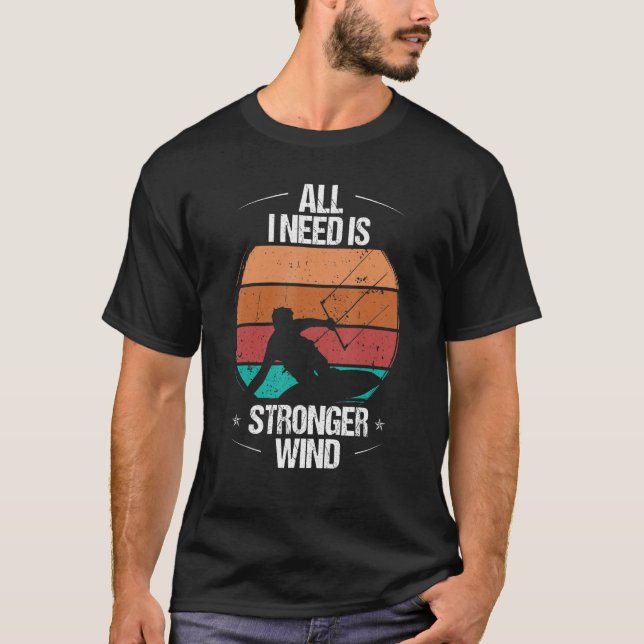 Kitesurfer All I need is stronger Wind Kiteboarder T-Shirt (Vorderseite)