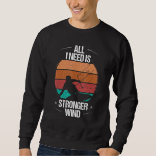 Kitesurfer Alles was ich brauche ist stärkerer Win Sweatshirt