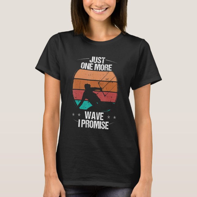Kitesurfer Just one more Wave I promise Kiteboarde T-Shirt (Vorderseite)