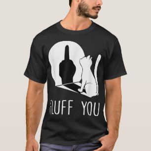 Kitten Fluff Sie Fluffin Fluff Sie Katze  T-Shirt