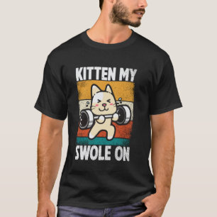 Kitten My Swole On Workout Katzenliebhaber T-Shirt