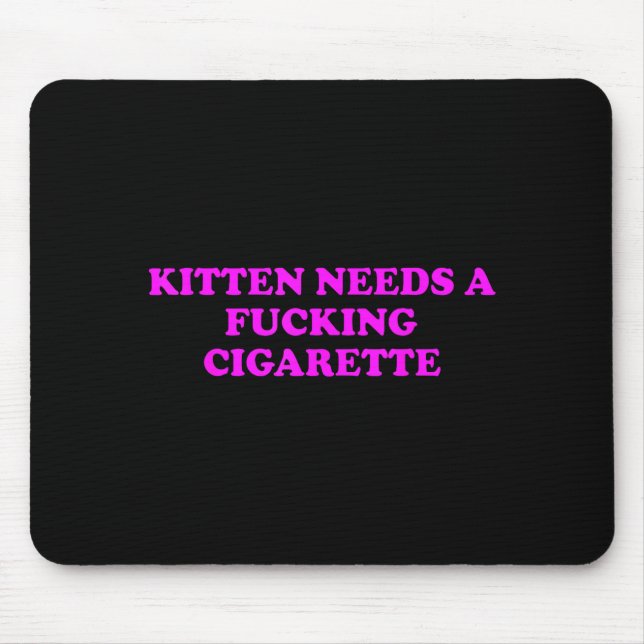 Kitten Needs A Foring Cigarette Funny Cat Meme Wom Mousepad (Vorne)