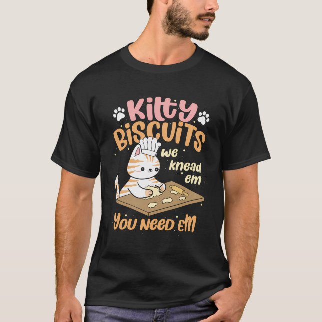 Kitty Biscuits We Knead Em Sie brauchen Em Cat Lov T-Shirt (Vorderseite)