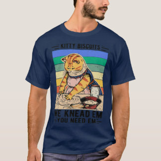 Kitty Biscuits We Knead Em Sie brauchen Em Funny G T-Shirt