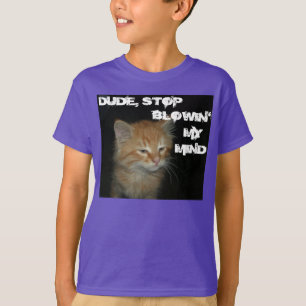 Kitty "DUDE HÖR AUF MEINEN VERSTAND ZU SPRENGEN" K T-Shirt