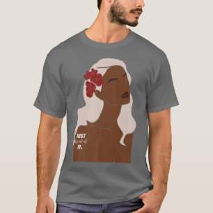 Klar, dass es ist Melanin Frauen schwarzen Frauen  T-Shirt