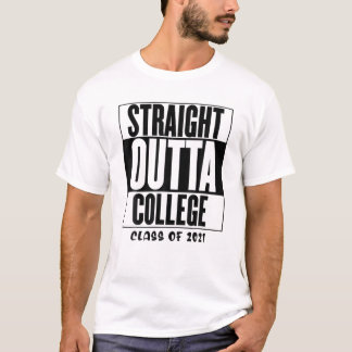 Klasse der "Straight Outta"-Uni von 2021 T-Shirt