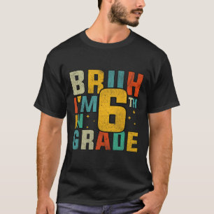 Klasse Sechs Zurück zur Schule Bruh ich bin in der T-Shirt