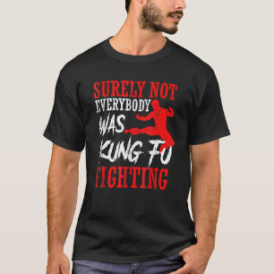 Klassiker Sicherlich kämpften nicht alle Kung Fu T-Shirt