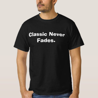 Klassiker verblassen nie T-Shirt