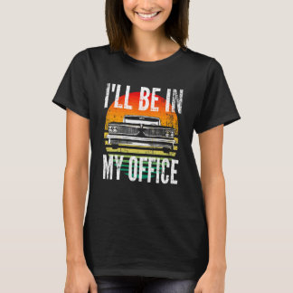 Klassische Autos Ich werde in meinem Büro sein  Au T-Shirt