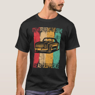 Klassische Autos sind seltsam, das gleiche Alter w T-Shirt