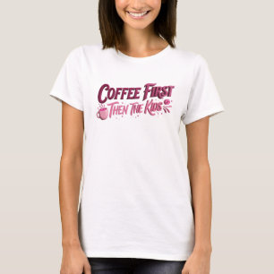 Klassisches COFFEE ZUERST, DANN DIE KINDER Grafik  T-Shirt