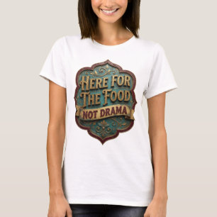 Klassisches Gold HIER IST DAS ESSEN NICHT DRAMA T-Shirt