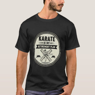 Klassisches Karate ist mein Rentenplan Karate Lieb T-Shirt
