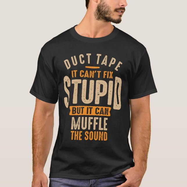 Klebeband, das nicht stupid beheben kann, aber es  T-Shirt (Vorderseite)