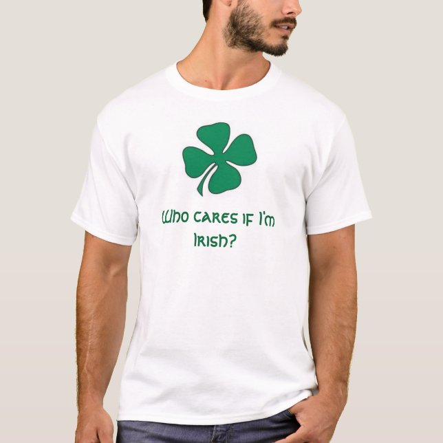 Kleeblatt, wer interessiert sich, wenn ich irisch T-Shirt (Vorderseite)