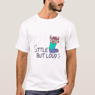 Klein aber laut T-Shirt