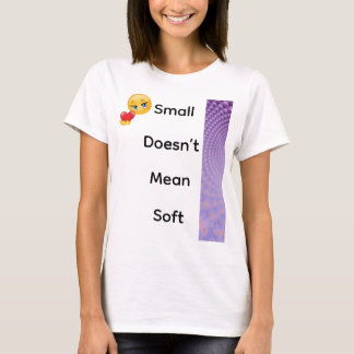 Klein bedeutet nicht weich T-Shirt