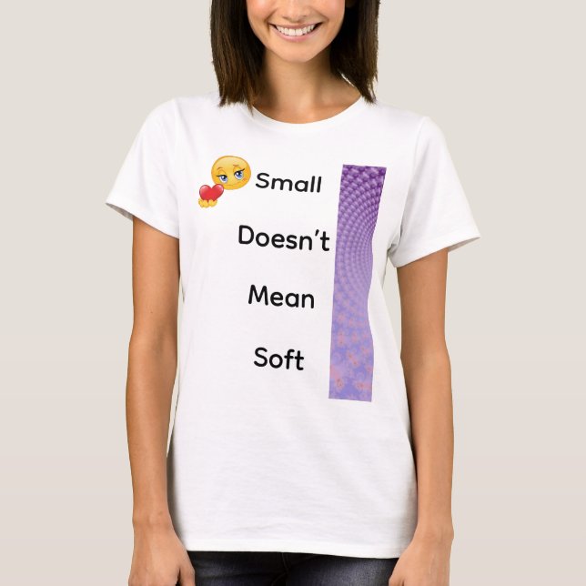 Klein bedeutet nicht weich T-Shirt (Vorderseite)