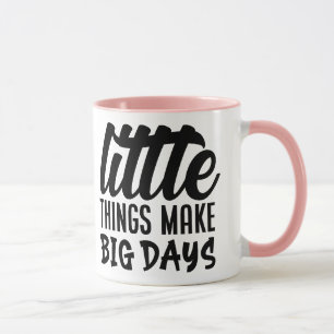 Kleine Dinge machen große Tage Tasse