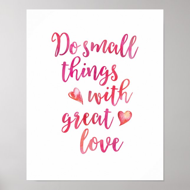 Kleine Dinge mit großartiger Liebe tun, die Druck  Poster (Vorne)