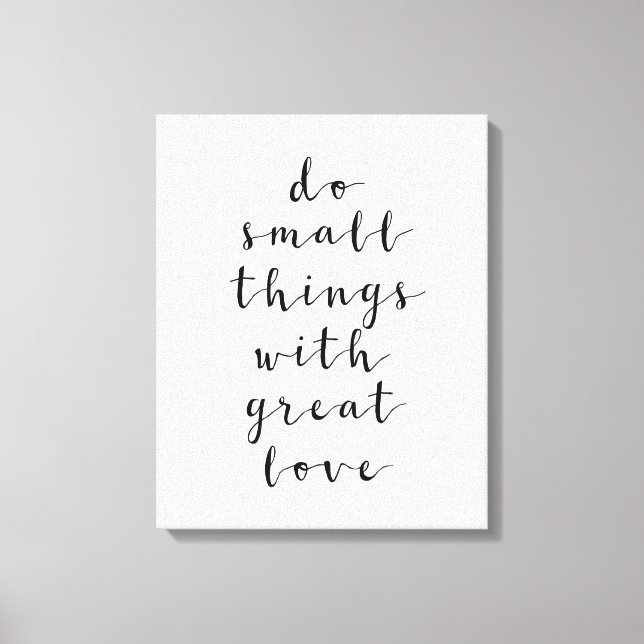 Kleine Dinge mit großer Liebe, Inspiration Leinwanddruck (Vorderseite)