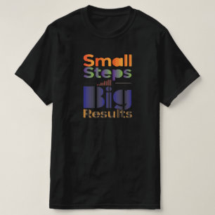 Kleine Schritte Große Ergebnisse T-Shirt