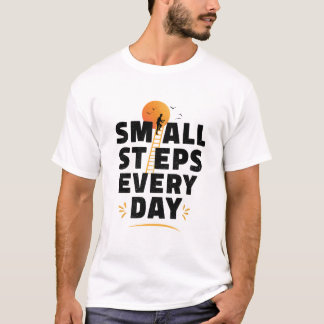 Kleine Schritte jeden Tag T-Shirt