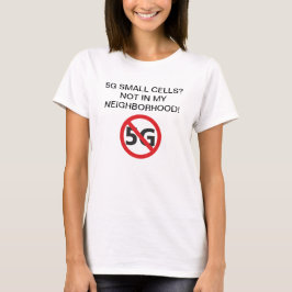 kleine Zellen 5G? Nicht in meinem Nachbarschaft T T-Shirt