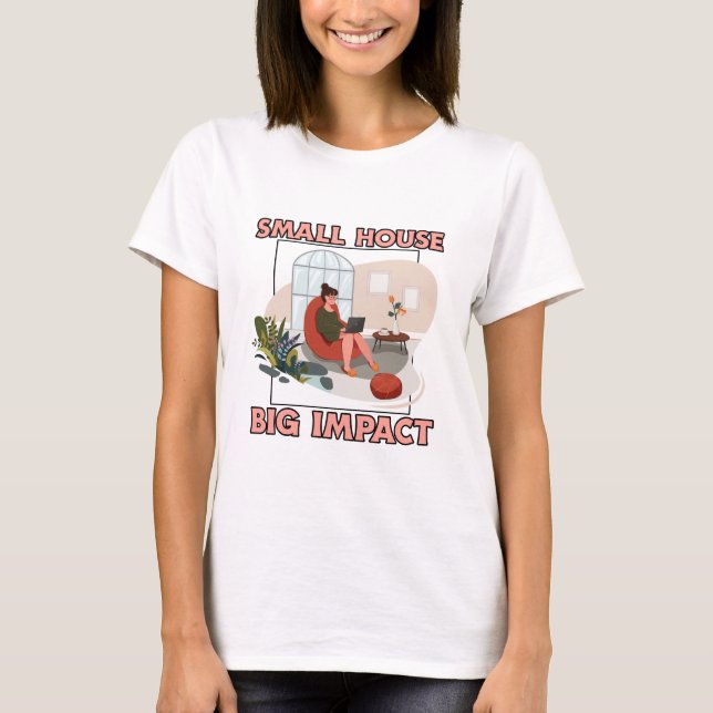 Kleines Haus, großer Einfluss, kleiner T - Shirt i (Vorderseite)