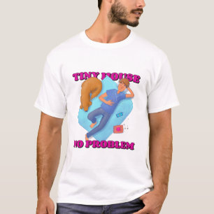 Kleines Haus, keine Probleme in der winzigen Welt T-Shirt