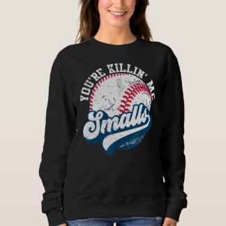 Kleinkind Softball Sie sind Killin Me Smalls Sweatshirt